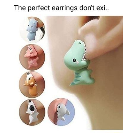 The perfect earrings dont exi