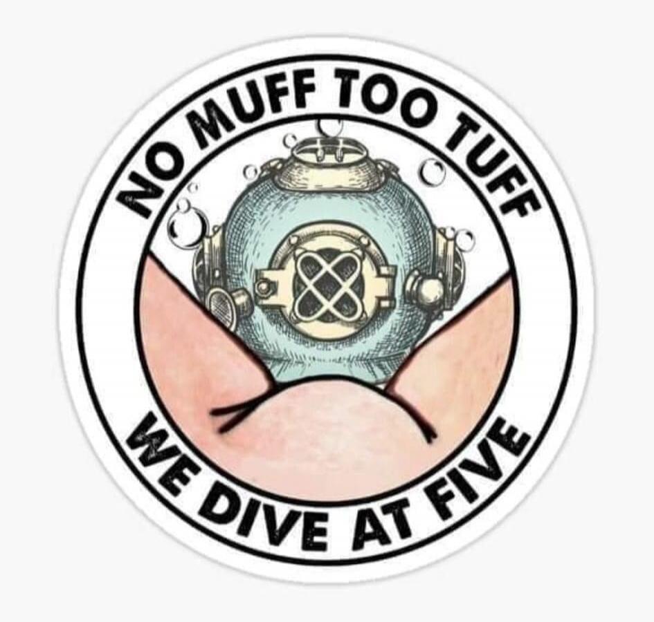 NO MUFF TOO TUFF WE DIVE AT FIVE