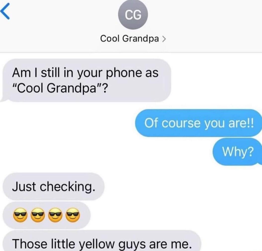 Cool Grandpa Am still in your phone as Cool Grandpa 0 Hole IV gY RVoVIF 1 11 Just checking Those little yellow guys are me