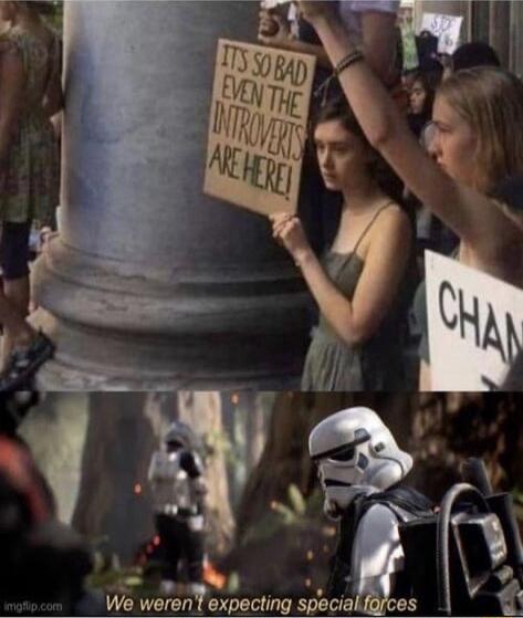 It's so bad even the introverts are here! We weren't expecting special forces
