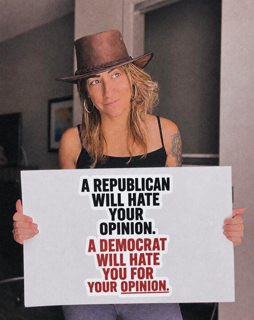 A Republican will hate your opinion. A Democrat will hate you for your opinion.
