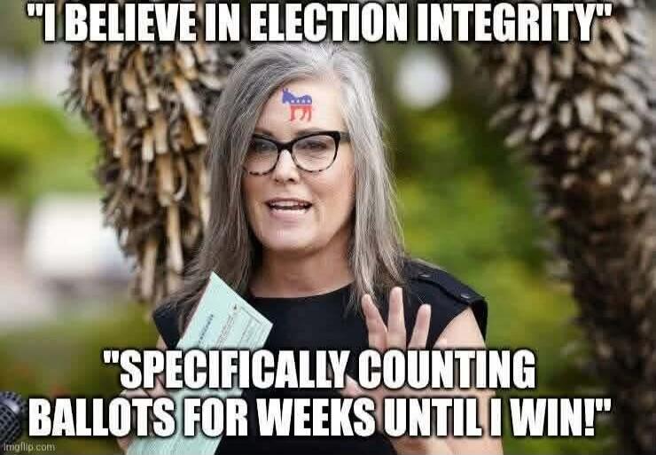 I BELIEVE IN ELECTION INTEGRITY SPECIFICALLY COUNTING BALLOTS FOR WEEKS UNTIL I WIN!