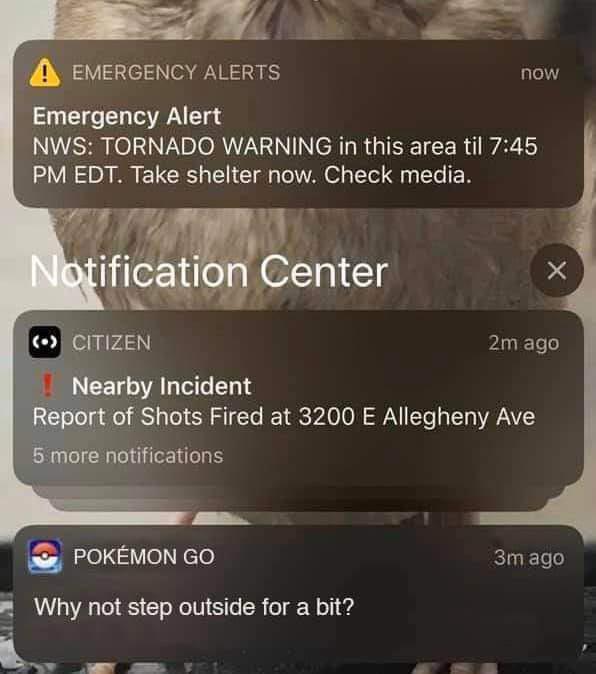 Emergency Alert NWS TORNADO WARNING in this area til 745 PM EDT Take shelter now Check media 2m ago Incident Shots Fired at 3200 E Allegheny Ave ations POKEMON GO Why not step outside for a bit L