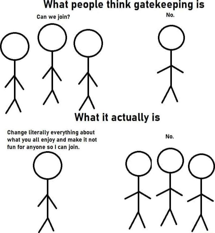 What people think gatekeepmg is Can we join 13_ What it actually is Change iterally everything about what you all enjoy and make it not fun for anyone so can join Y 5