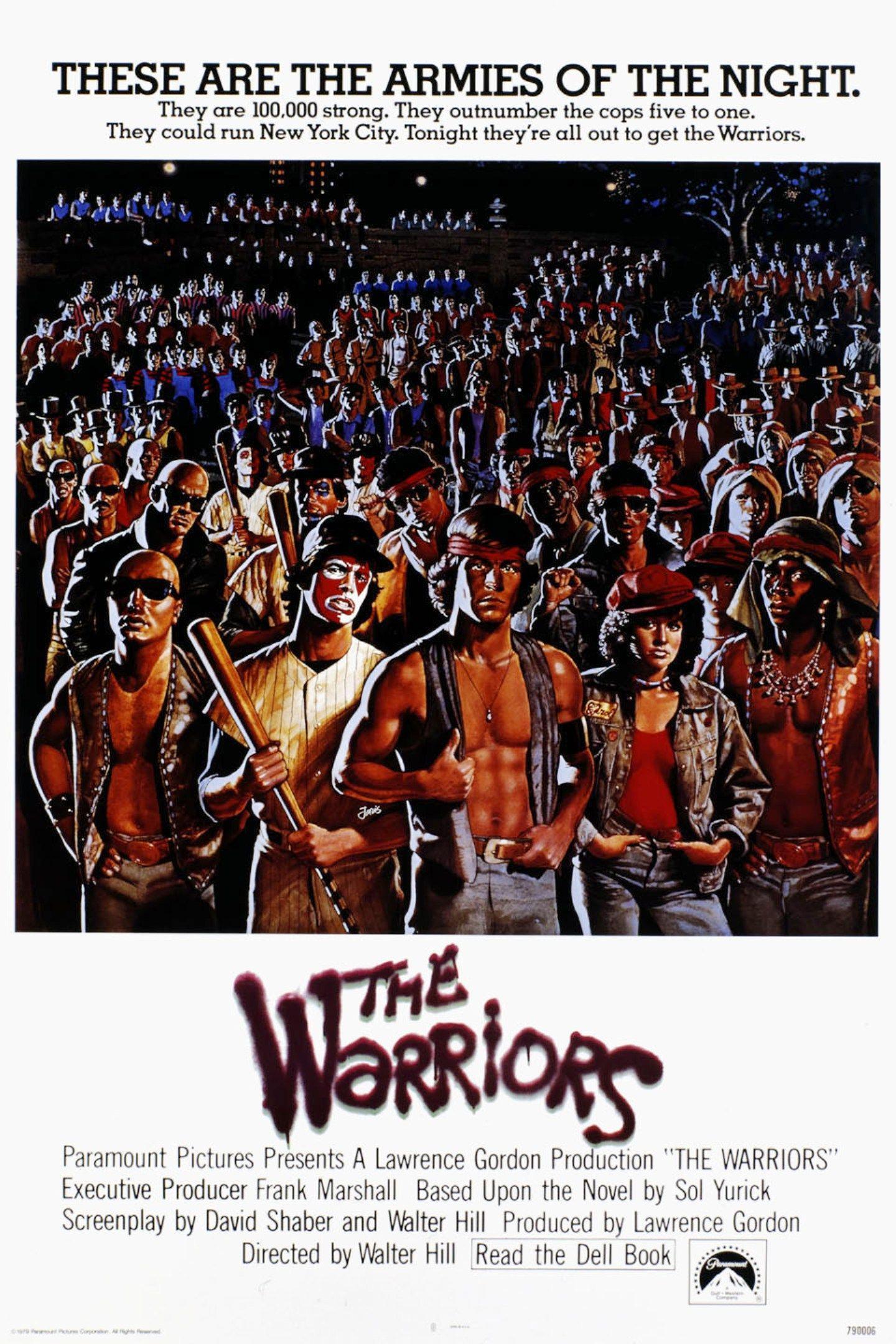 THESE ARE THE ARMIES OF THE NIGHT They are 100000 strong They outnumber the cops five to one They could run New York City Tonight theyre all out to get the Warriors Paramount Pictures Presents A Lawrence Gordon Production THE WARRIORS Executive Producer Frank Marshall Based Upon the Novel by Sol Yurick Screenplay by David Shaber and Walter Hill Produced by Lawrence Gordon Directed by Walter Hill R