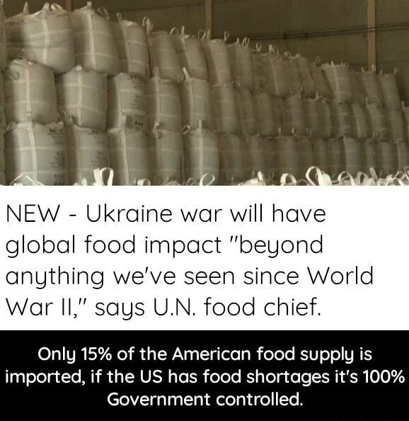 NEW Ukraine war will have global food impact beyond anything weve seen since World War 11 says UN food chief Only 15 of the American food supply is ggeTelaTe M s TSN UISH s To IS eTele KYs Vel e o IR KR 00 173 Government controlled