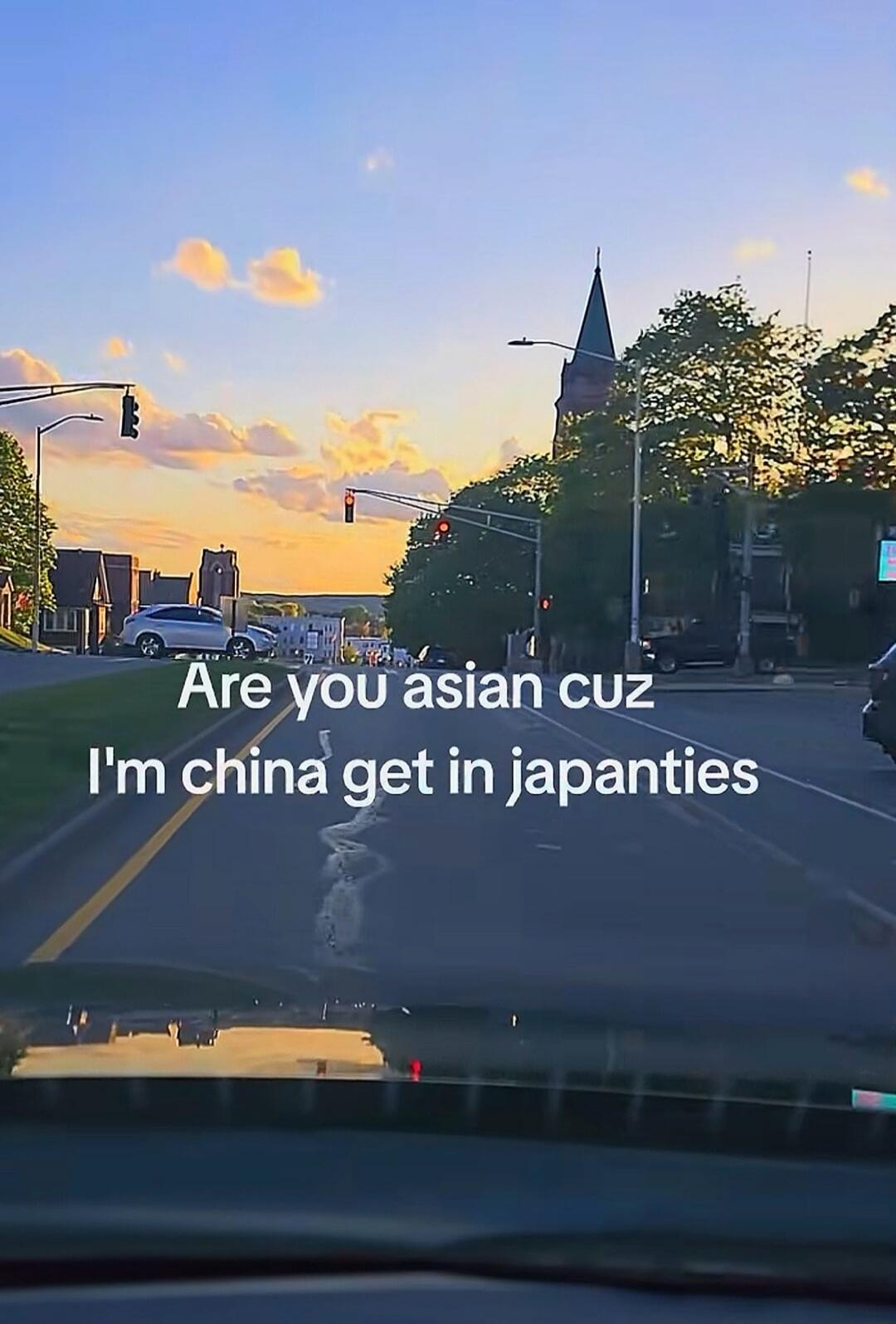 Are you asian cuz I'm china get in japanties