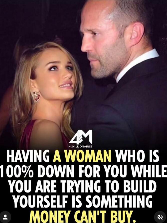 HAVING A WOMAN WHO IS 100% DOWN FOR YOU WHILE YOU ARE TRYING TO BUILD YOURSELF IS SOMETHING MONEY CAN'T BUY.