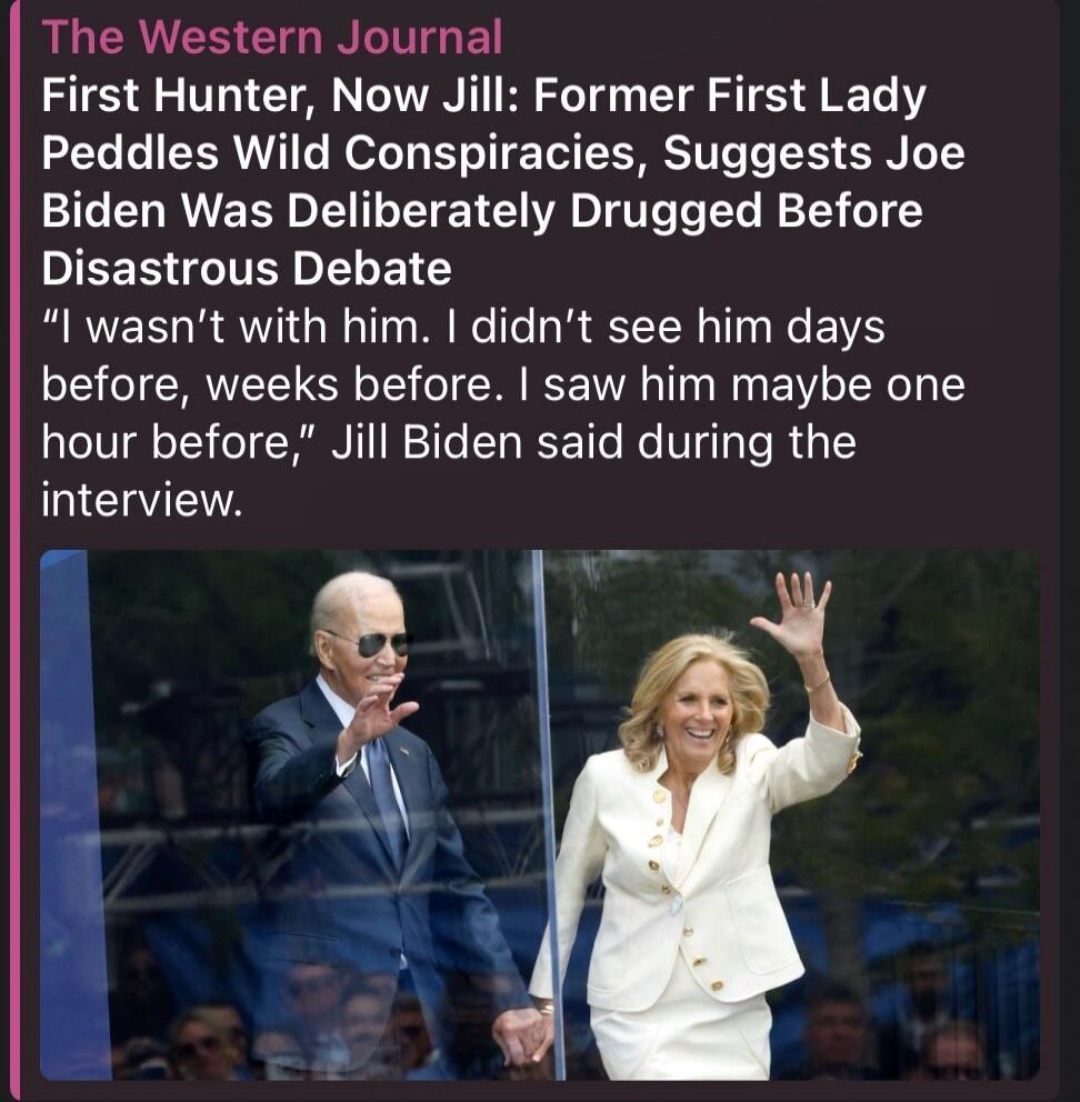 The Western Journal First Hunter, Now Jill: Former First Lady Peddles Wild Conspiracies, Suggests Joe Biden Was Deliberately Drugged Before Disastrous Debate 