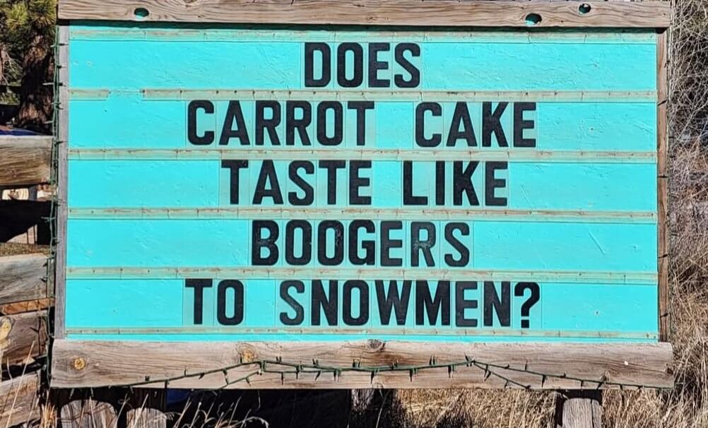 DOES CARROT CAKE TASTE LIKE BOOGERS TO SNOWMEN?