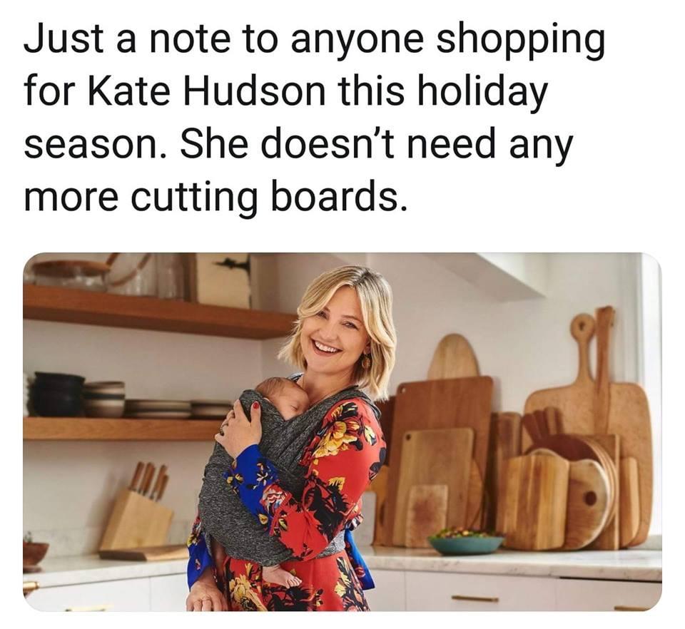 Just a note to anyone shopping for Kate Hudson this holiday season She doesnt need any more cutting boards