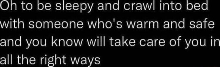 Ol gl ol IR STT o VikTalo Mol g 1 Il el o1Te with someone whos warm and safe and you know will take care of you in all the right ways