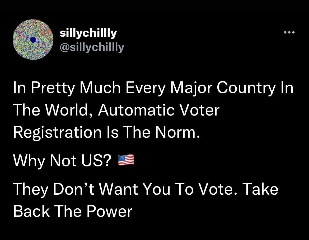 sillychillly sillychillly In Pretty Much Every Major Country In The World Automatic Voter Registration Is The Norm They Dont Want You To Vote Take Back The Power
