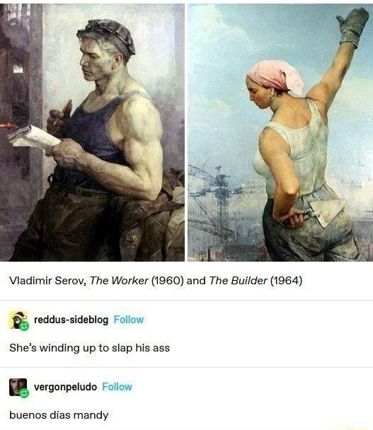 Viadimir Serov The Worker 1960 and The Builder 1964 redaus sidebiog Shes winding up to slap his ass B vergonpeiuc buenos dias mandy