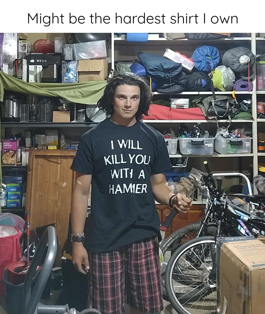 Might be the hardest shirt own m