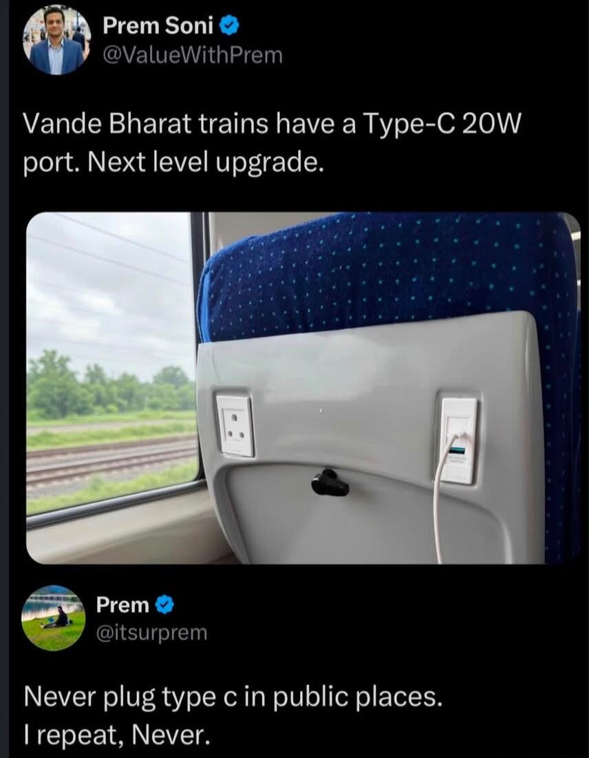 Prem Soni @ValueWithPrem Vande Bharat trains have a Type-C 20W port. Next level upgrade. Prem @itsurprem Never plug type c in public places. I repeat, Never.
