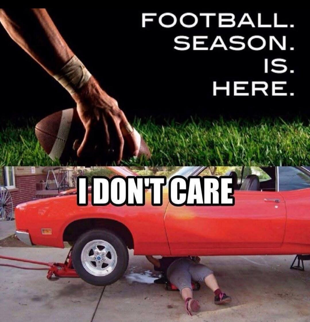 FOOTBALL. SEASON. IS. HERE. I DON'T CARE