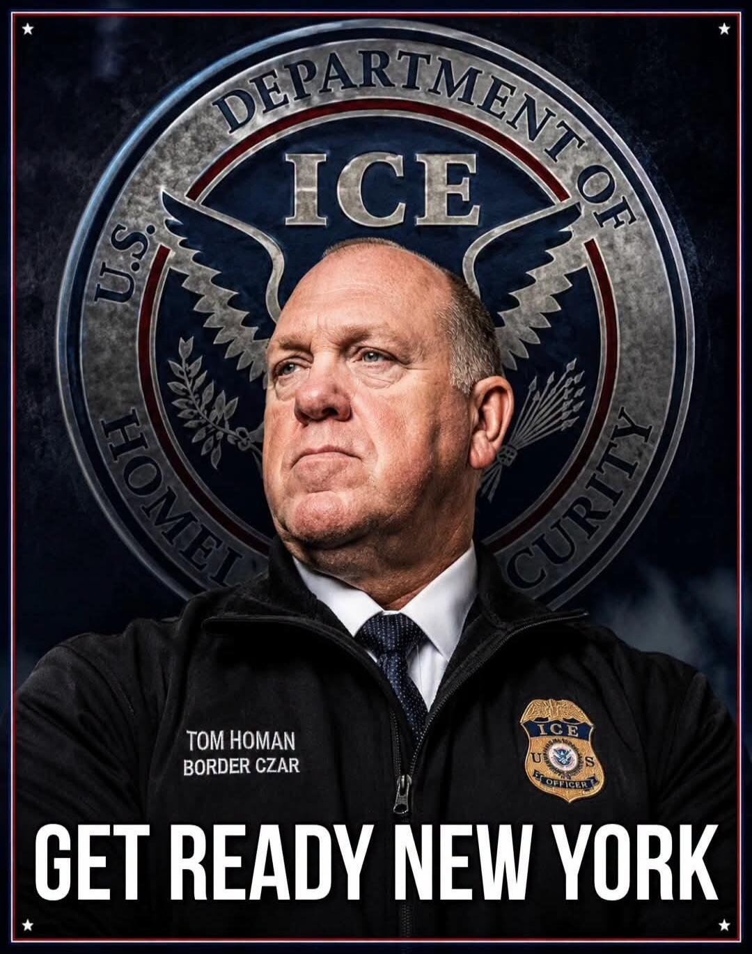 DEPARTMENT OF HOMELAND SECURITY U.S. ICE TOM HOMAN BORDER CZAR ICE U.S. OFFICER GET READY NEW YORK