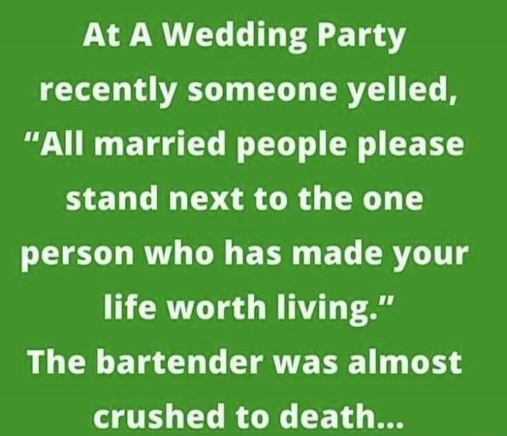At A Wedding Party recently someone yelled, 