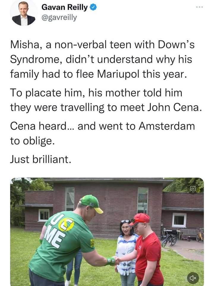 Gavan Reilly P gavreilly Misha a non verbal teen with Downs Syndrome didnt understand why his family had to flee Mariupol this year To placate him his mother told him they were travelling to meet John Cena Cena heard and went to Amsterdam to oblige Just brilliant