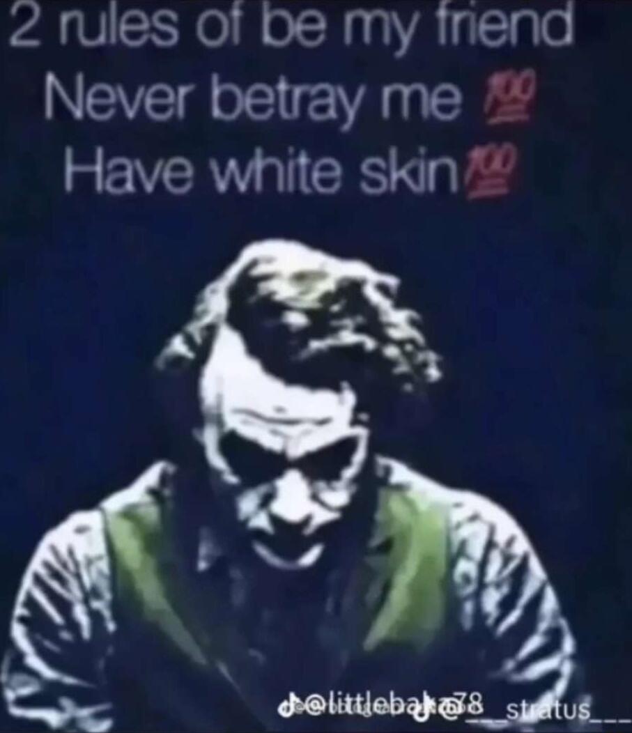 2 rules of be my inend Never betray me Have white skin