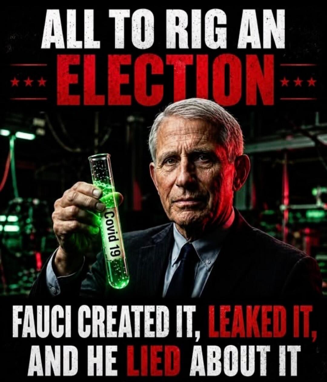 ALL TO RIG AN ELECTION Covid 19 FAUCI CREATED IT, LEAKED IT, AND HE LIED ABOUT IT