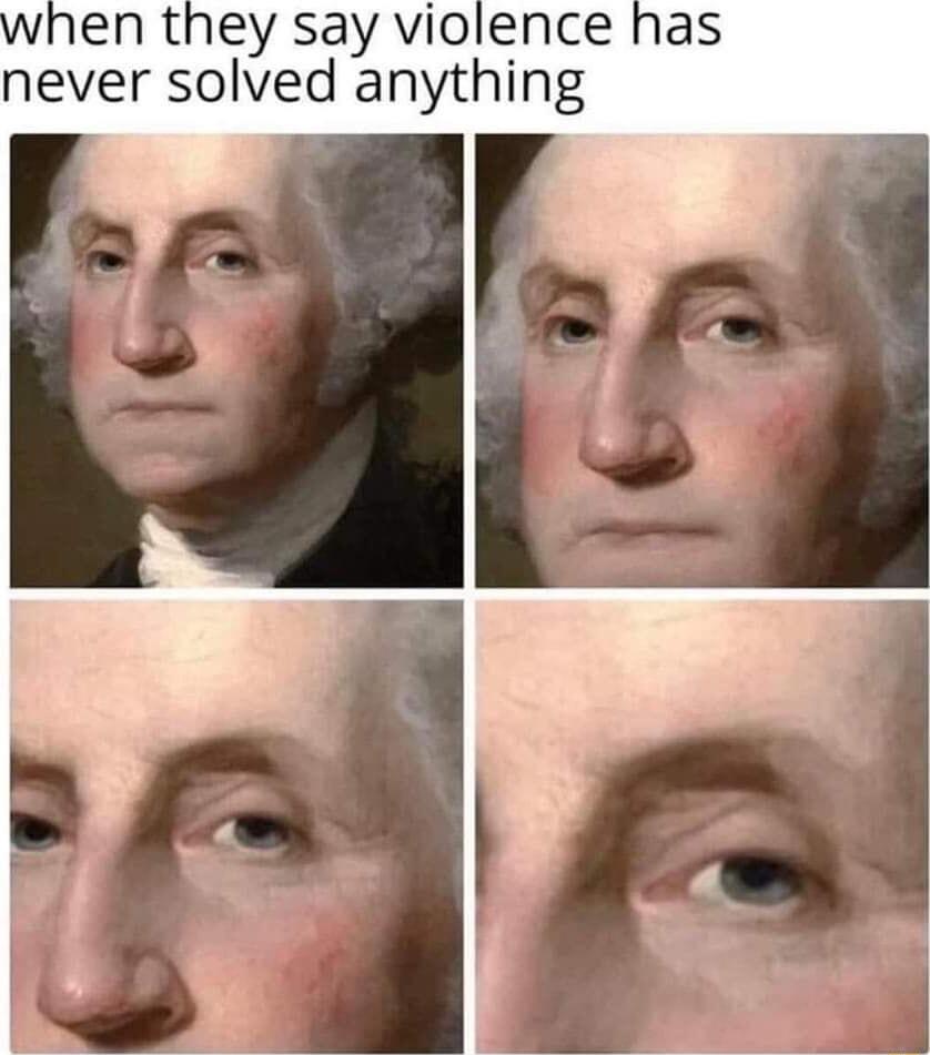 en they say violence has never solved anything