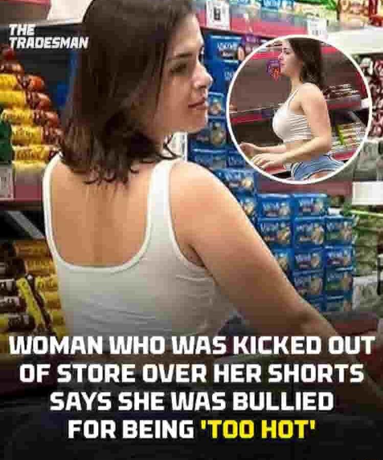 IWOMAN WHO WAS KICKED OUT OF STORE OVER HER SHORTS SAYS SHE WAS BULLIED FOR BEING
