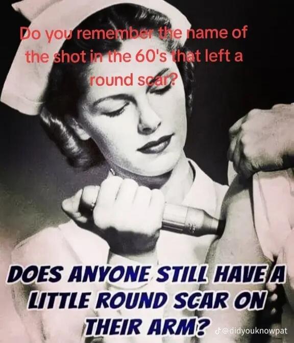 Do you remember the name of the shot in the 60's that left a round scar? DOES ANYONE STILL HAVE A LITTLE ROUND SCAR ON THEIR ARM?