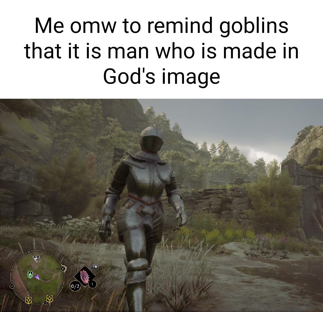 Me omw to remind goblins that it is man who is made in Gods image