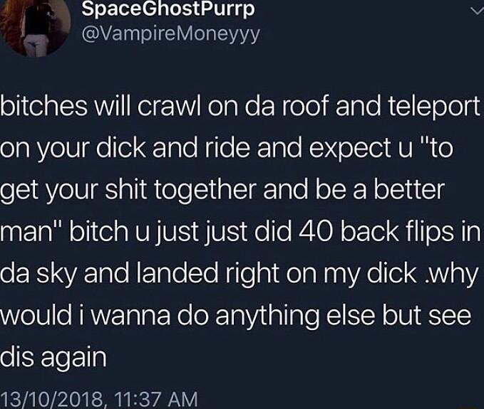 SpaceGhostPurrp v CNELSIIEV ol1el ol Kelp 1Y olaWe E Nolo Talo N 1 Tololg on your dick and ride and expect u to get your shit together and be a better man bitch u just just did 40 back flips in RNV Tale Tate STe NelepidelaNns VAo o Y aV2 WelU e RANETalgFeNeloXeTaViialpTo l SIN o U TTE dis again 13102018 1137 AM