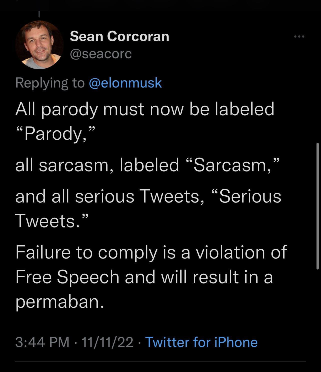 Sean Corcoran QEEETe S Replying to elonmusk AV e F17oTe AL IS g o VR o TSR EY o 1 Ye Parody all sarcasm labeled Sarcasm and all serious Tweets Serious Tweets SEUTER e oteaaTo VARR RYilel ElileTaNel Free Speech and will resultin a SETIETETN 344 PM 111122 Twitter for iPhone