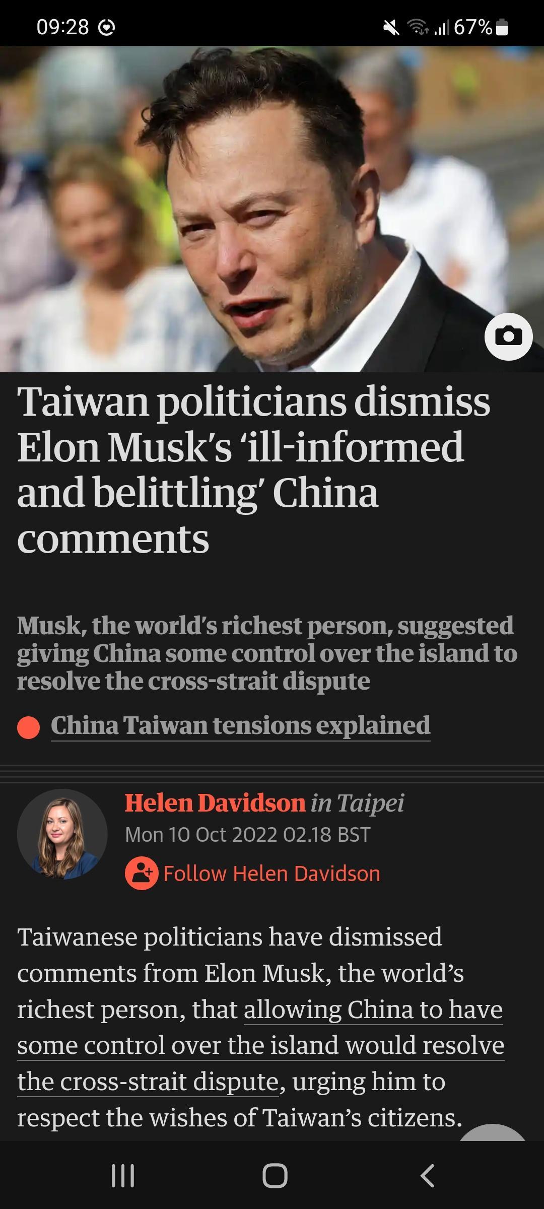 0928 al67m Taiwan politicians dismiss Elon Musks ill informed and belittling China Wil Musk the worlds richest person suggested giving China some control over the island to resolve the cross strait dispute China Taiwan tensions explained elenD n in Taipei 5 Mon 10 Oct 2022 0218 BST Ul i Follow Helen Davidson Taiwanese politicians have dismissed comments from Elon Musk the worlds richest person tha