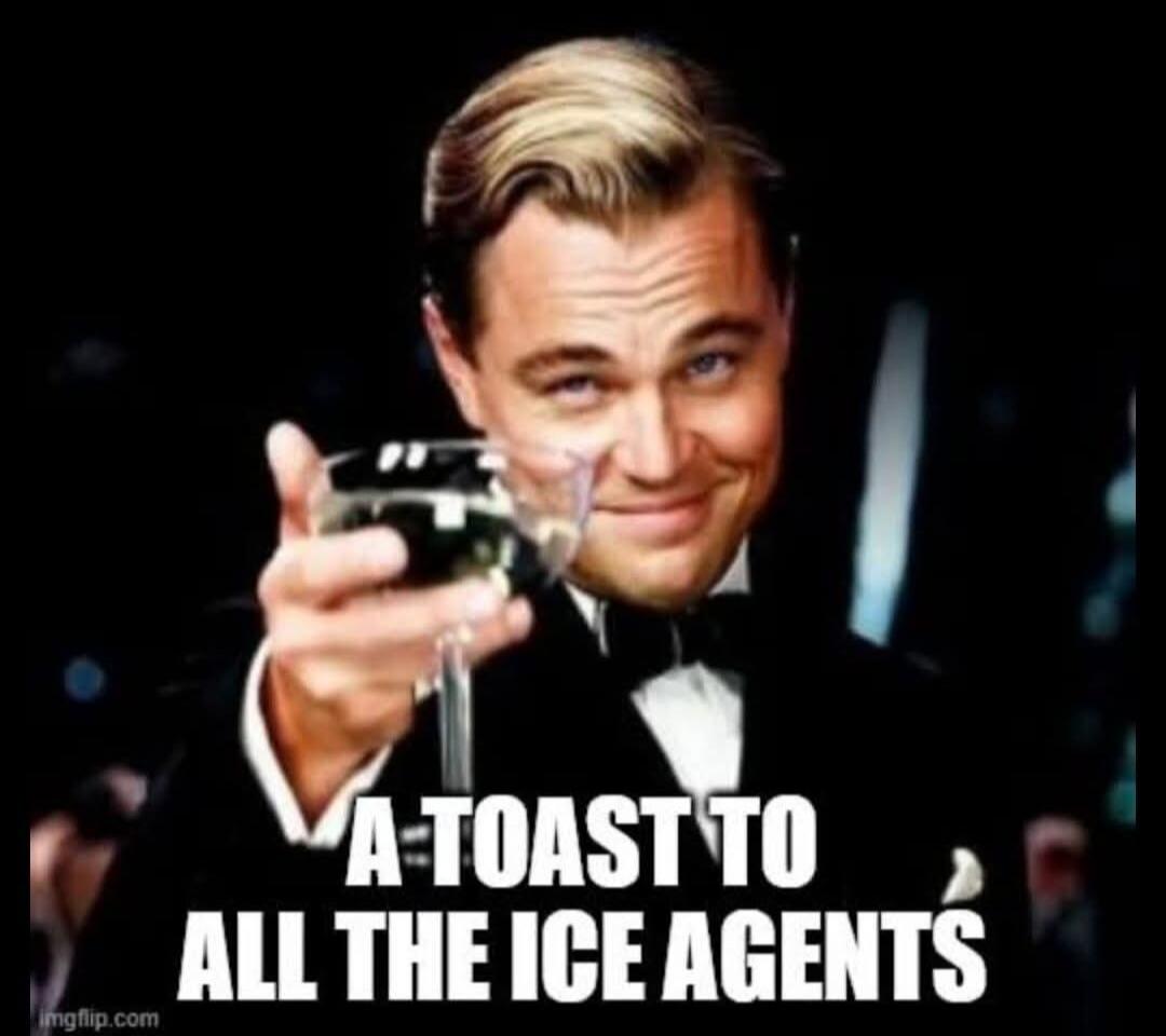A TOAST TO ALL THE ICE AGENTS