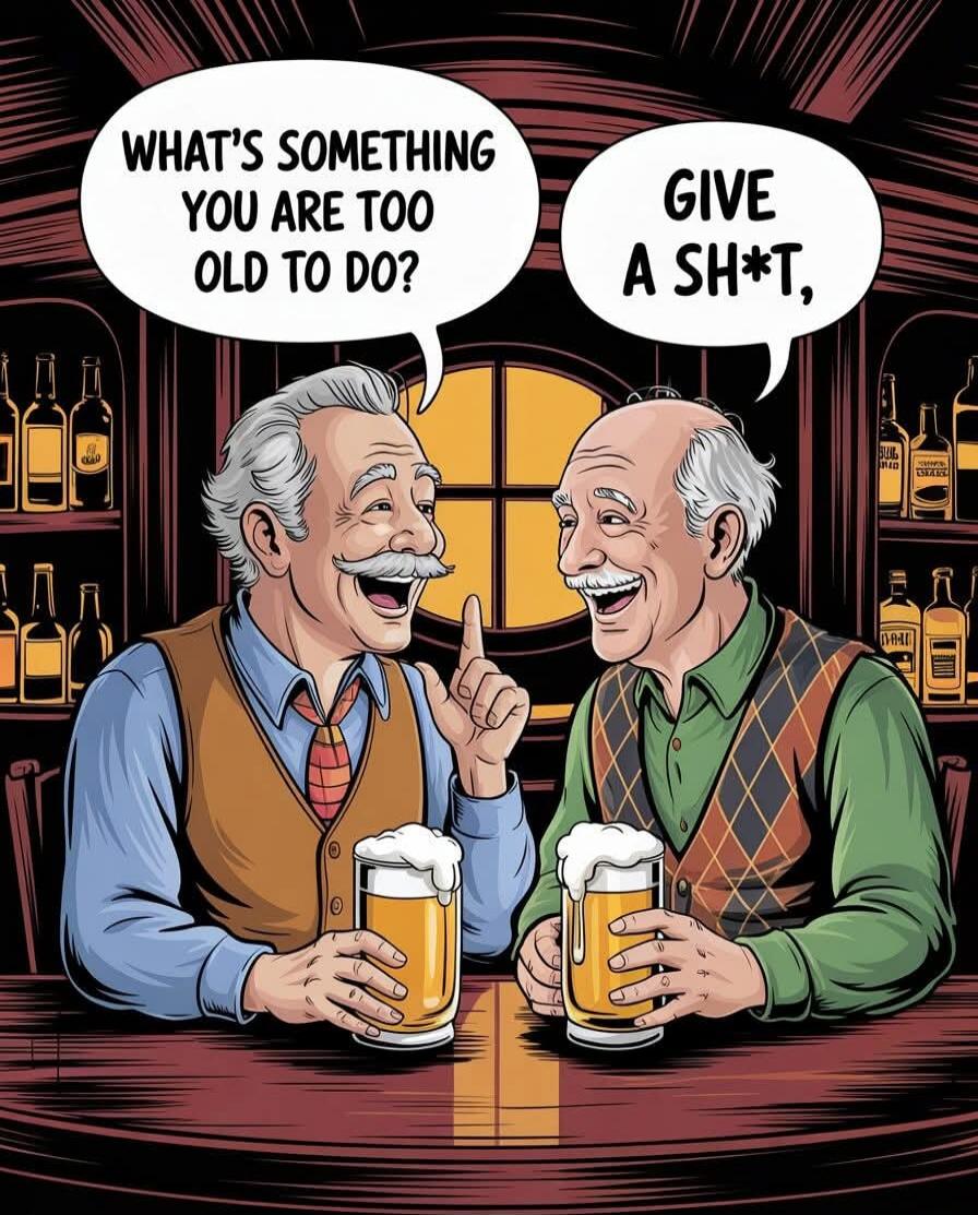 What’s something you are too old to do?
Give a sh*t,