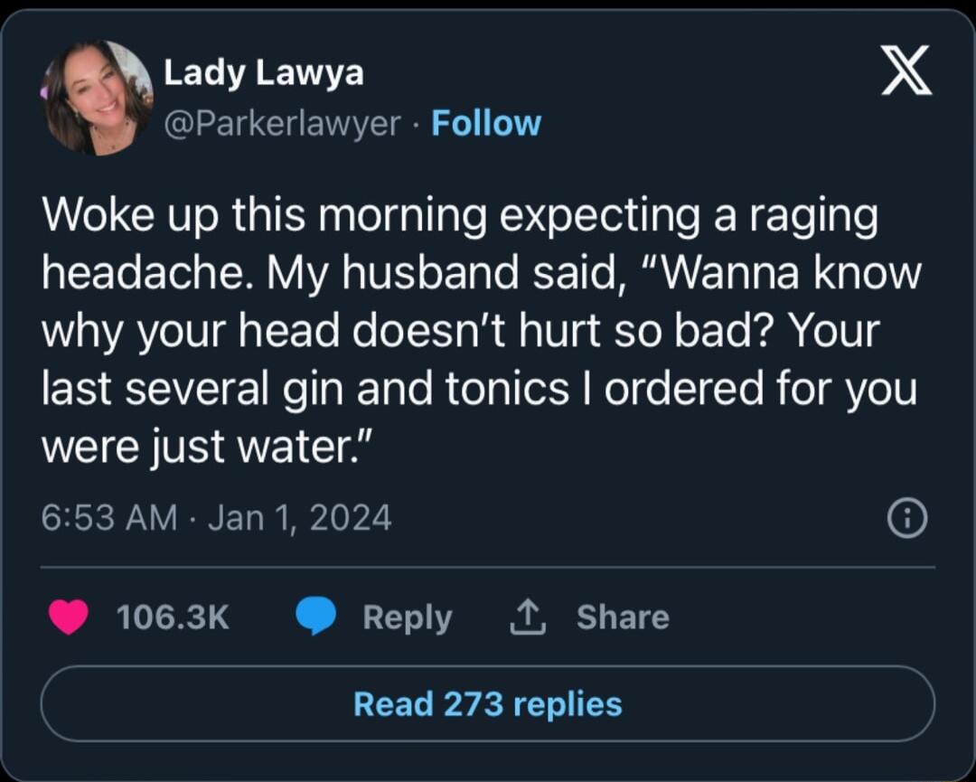 y Lady Lawya X Parkerlawyer Follow Woke up this morning expecting a raging AR To Yol TSW VA VS o Tl o T BEANTET I X G 1ol why your head doesnt hurt so bad Your EREEVEIEIReT T TR lalle Y Kol e ElTo R TR Yell were just water 653 AM Jan 1 2024 6 1063K Reply 1 Share Read 273 replies