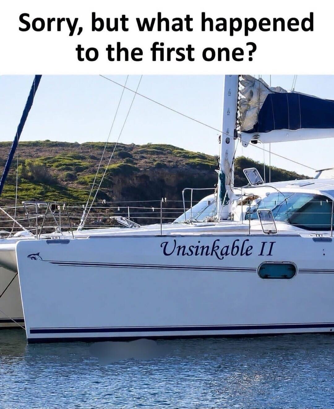 Sorry, but what happened to the first one? Unsinkable II