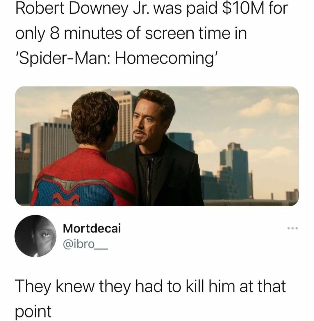 Robert Downey Jr was paid 10M for only 8 minutes of screen time in Spider Man Homecoming Mortdecai ibro_ They knew they had to kill him at that point