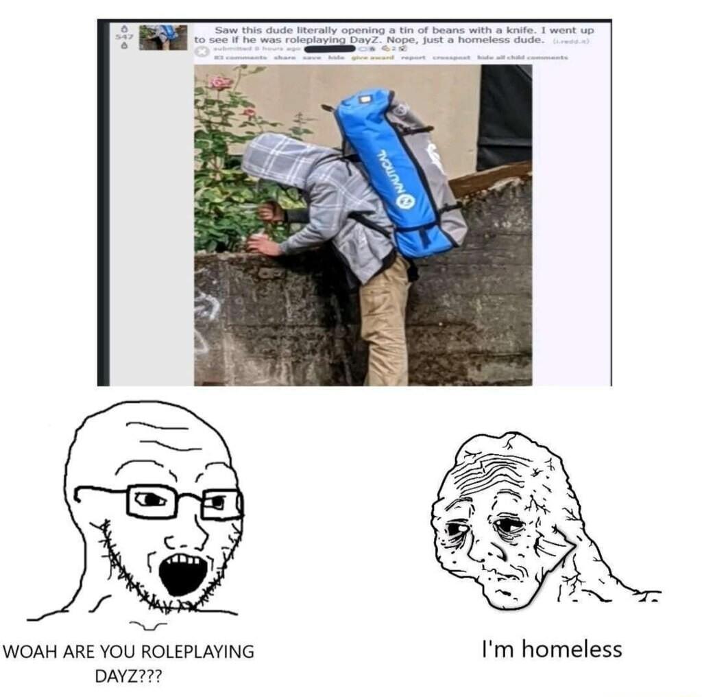 WOAH ARE YOU ROLEPLAYING Im homeless oAvZI