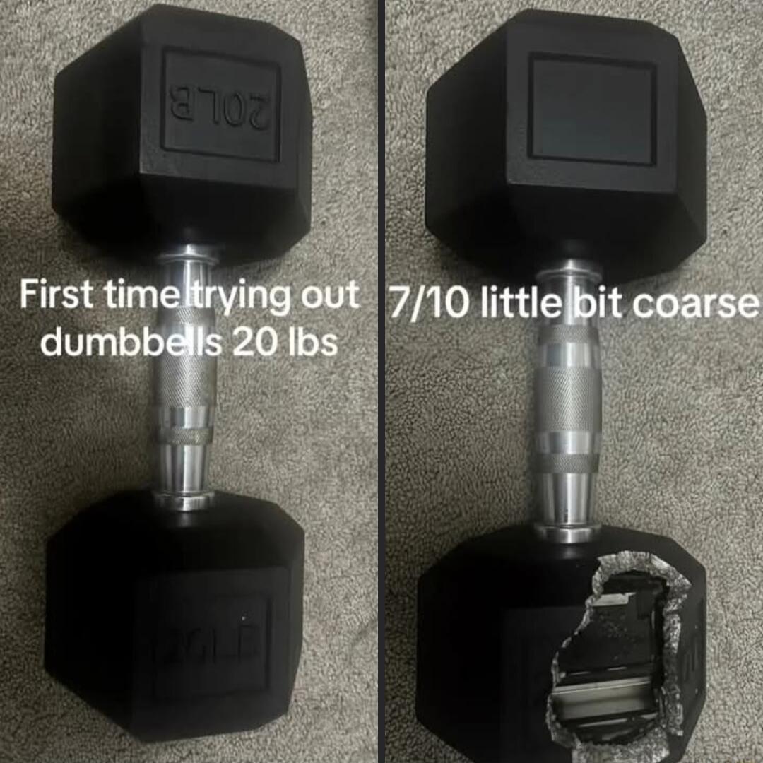 First time trying out dumbbells 20 lbs\n7/10 little bit coarse