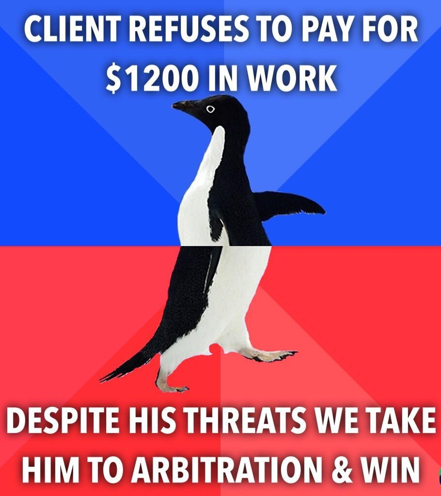 CLIENT REFUSES TO PAY FOR 1200 IN WORK DESPITE HIISAATH REATS WE TAKE HIM TO ARBITRATION WIN
