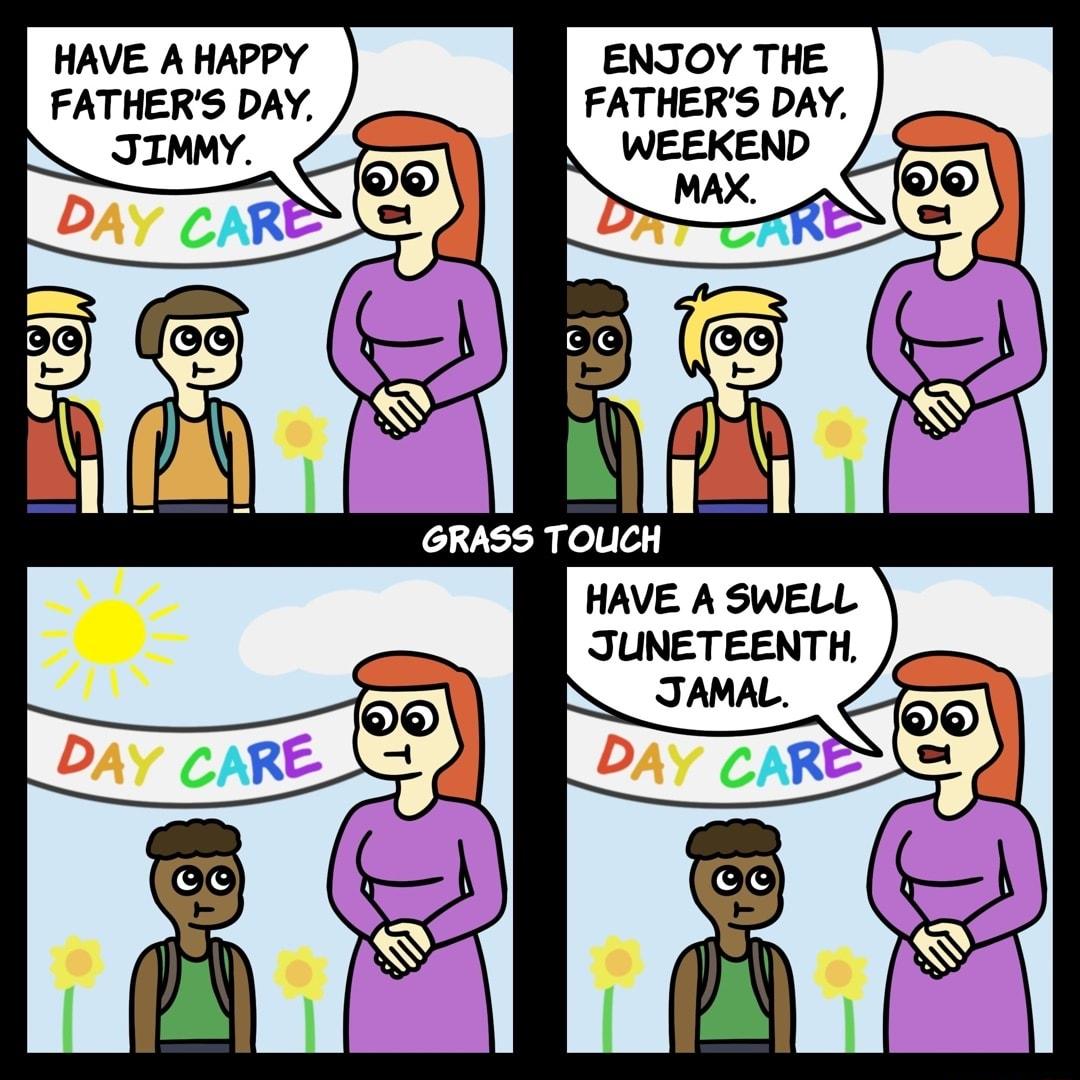 HAVE A HAPPY FATHERS DAY ENJOY THE FATHERS DAY WEEKEND HAVE A SWELL JUNETEENTH