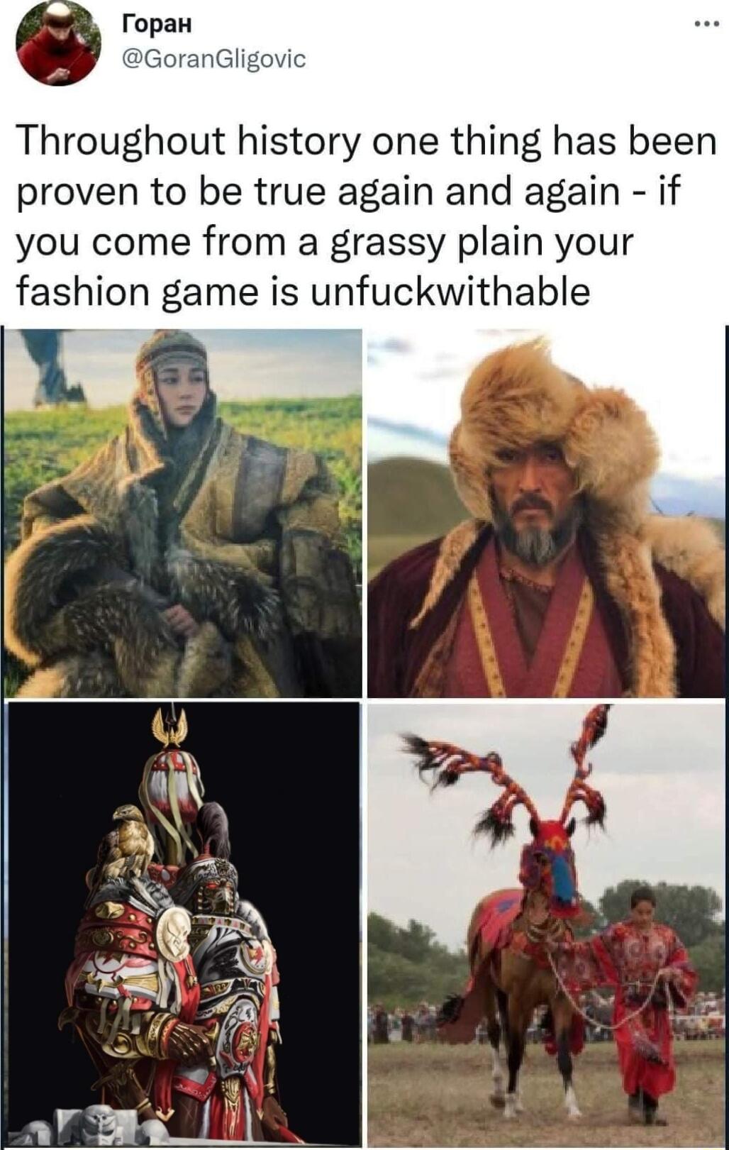 Throughout history one thing has been proven to be true again and again if you come from a grassy plain your fashion game is unfuckwithable