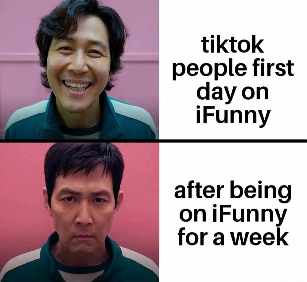 tiktok people first day on iFunny after being on iFunny foraweek