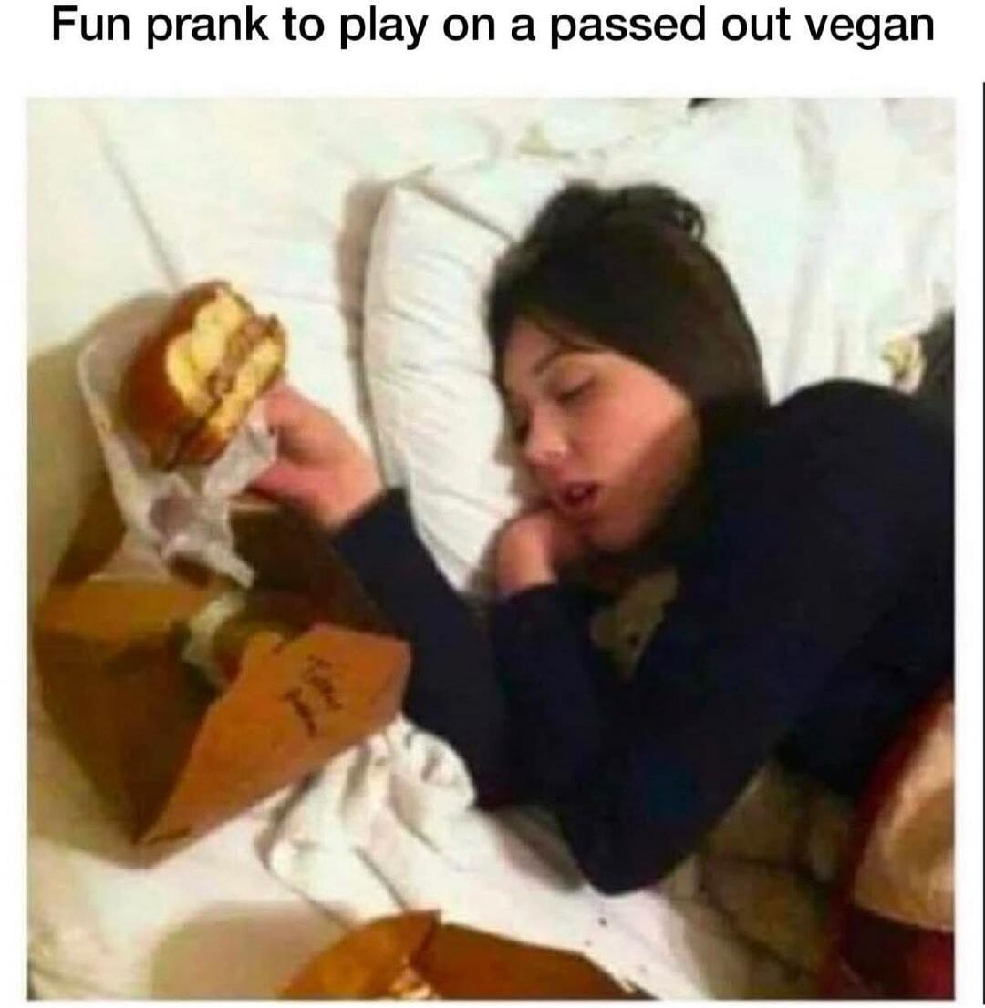Fun prank to play on a passed out vegan