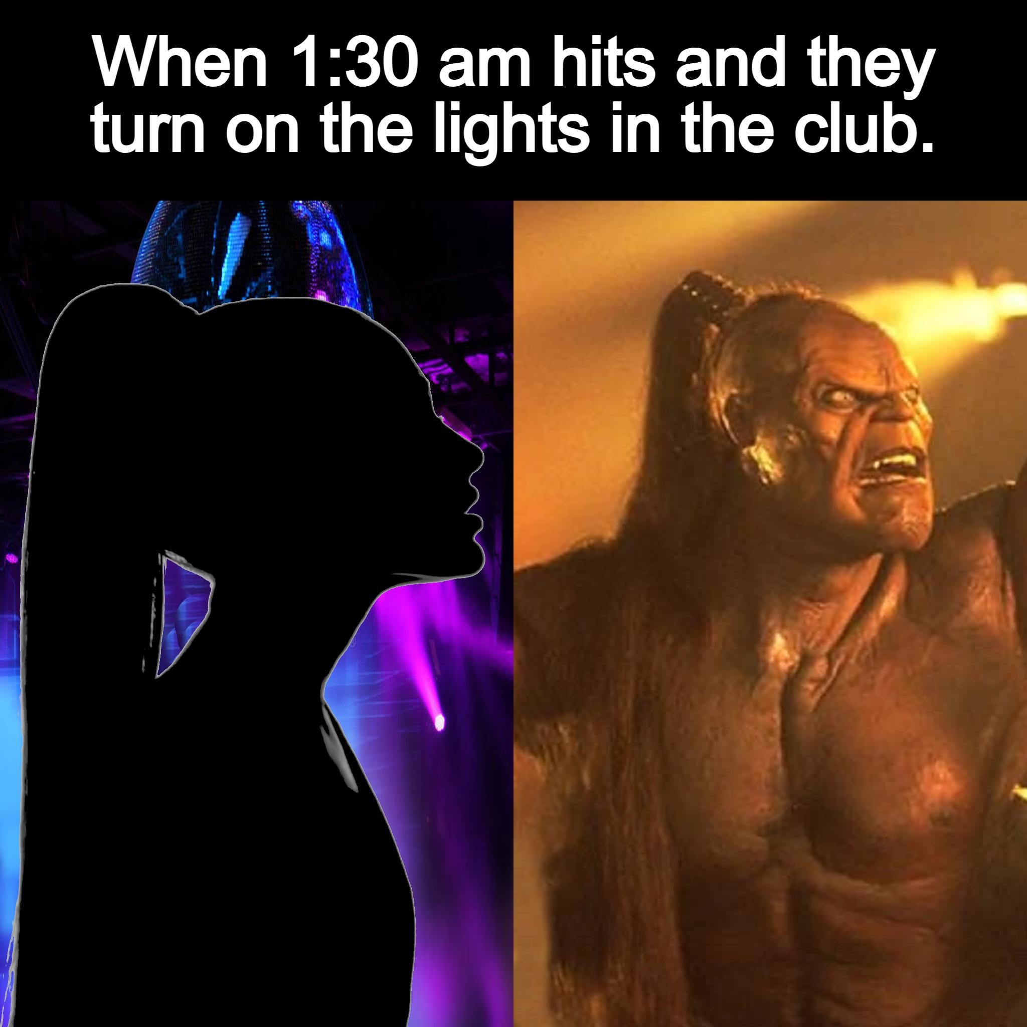 When 130 am hits and they turn on the lights in the club