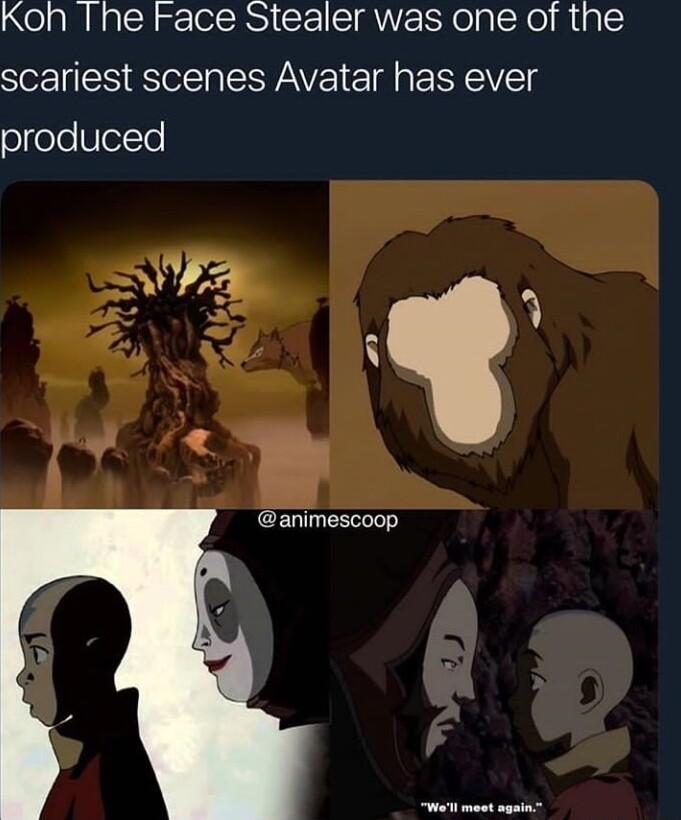 Koh The Face Stealer was one of the scariest scenes Avatar has ever olfoleVlello Wfa animescoop el meot again