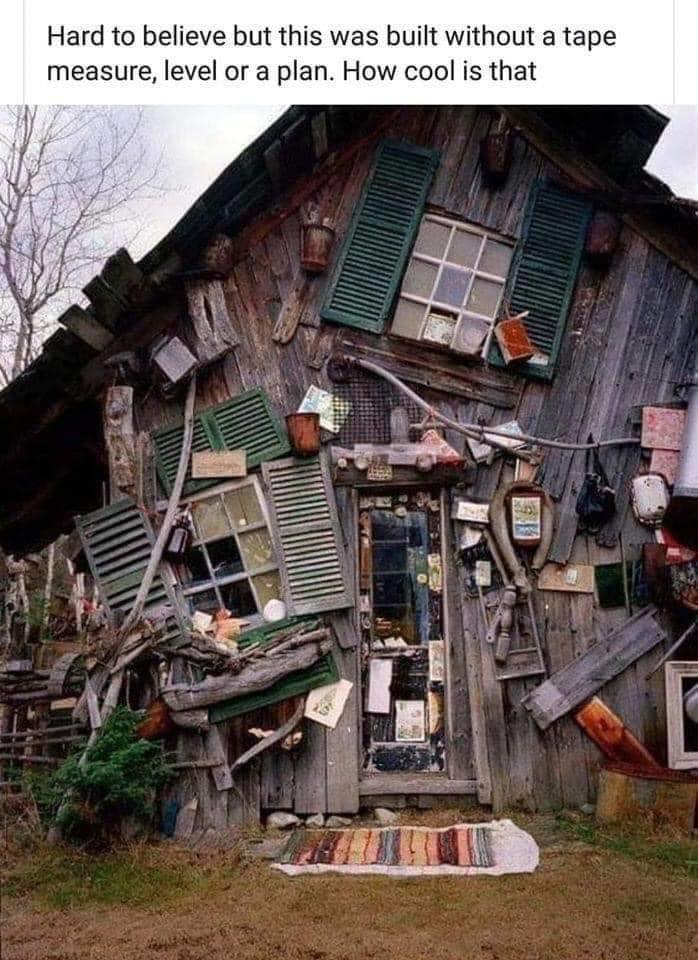 Hard to believe but this was built without a tape measure level or a plan How cool is that