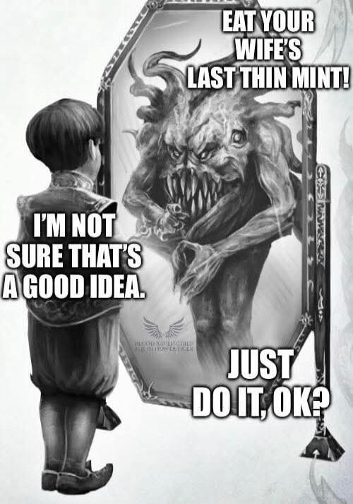 EAT YOUR WIFE'S LAST THIN MINT! I'M NOT SURE THAT'S A GOOD IDEA. JUST DO IT, OK?