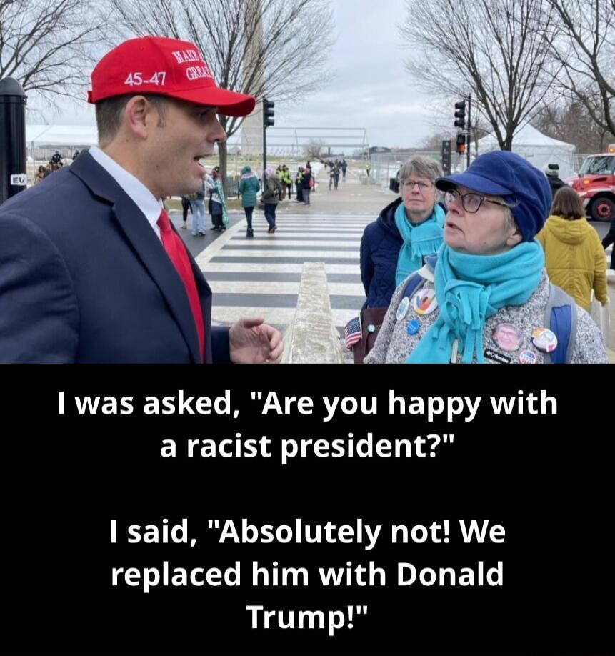 I was asked Are you happy with ENCL O TESL I e LCE T B T AL AN replaced him with Donald Trump